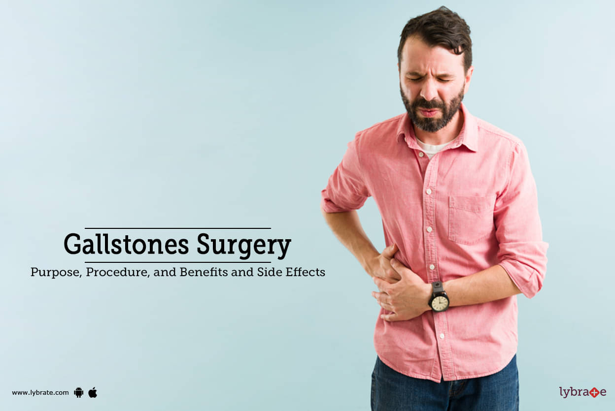 Gallstones Surgery: Purpose, Procedure, Benefits And Side Effects