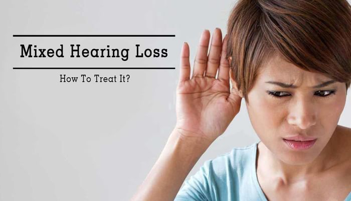 Mixed Hearing Loss - How To Treat It?