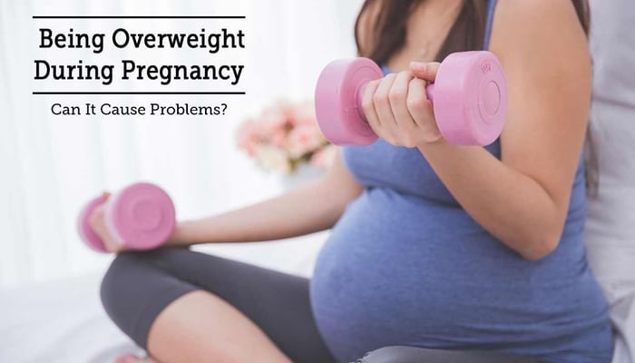 Being Overweight During Pregnancy - Can It Cause Problems?