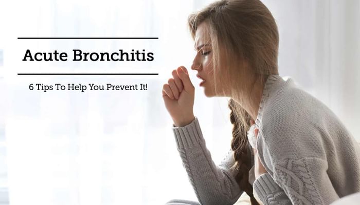 Acute Bronchitis - 6 Tips To Help You Prevent It!