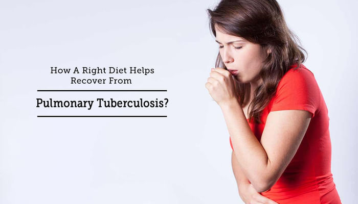 How A Right Diet Helps Recover From Pulmonary Tuberculosis?