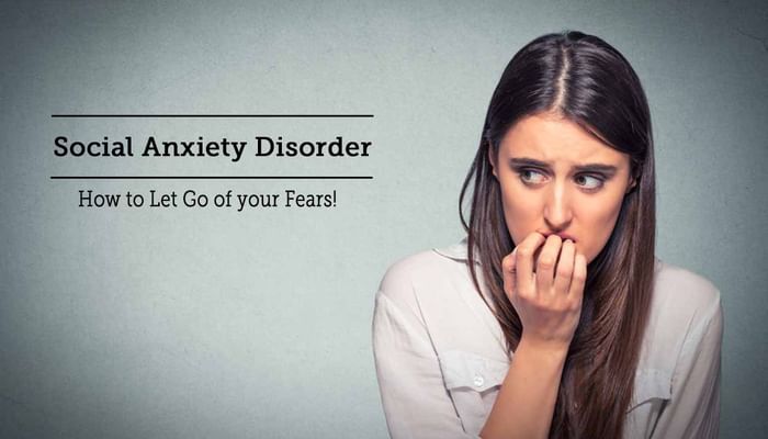 Social Anxiety Disorder: How to Let Go of your Fears!