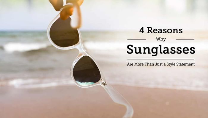 4 Reasons Why Sunglasses are More than Just a Style Statement