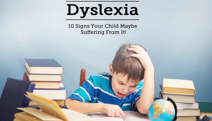 Dyslexia - 10 Signs Your Child Maybe Suffering From It!