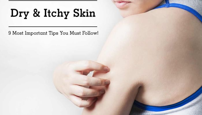 Dry & Itchy Skin - 9 Most Important Tips You Must Follow!