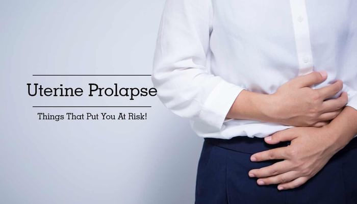 Uterine Prolapse - Things That Put You At Risk!