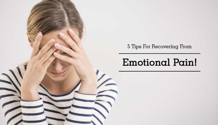 5 Tips For Recovering From Emotional Pain!
