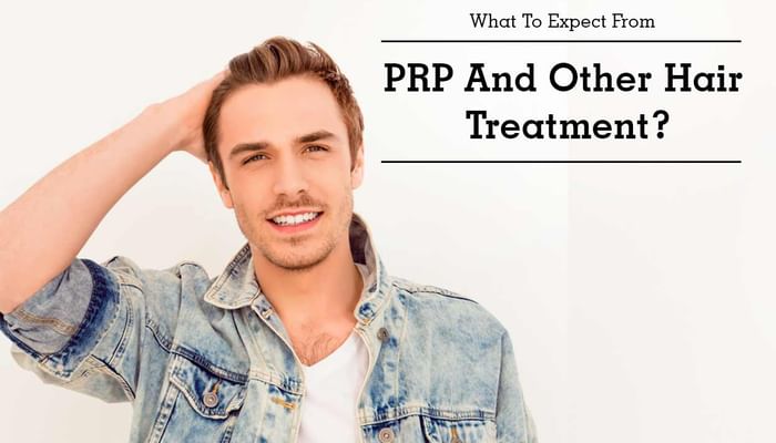 What To Expect From PRP And Other Hair Treatment?