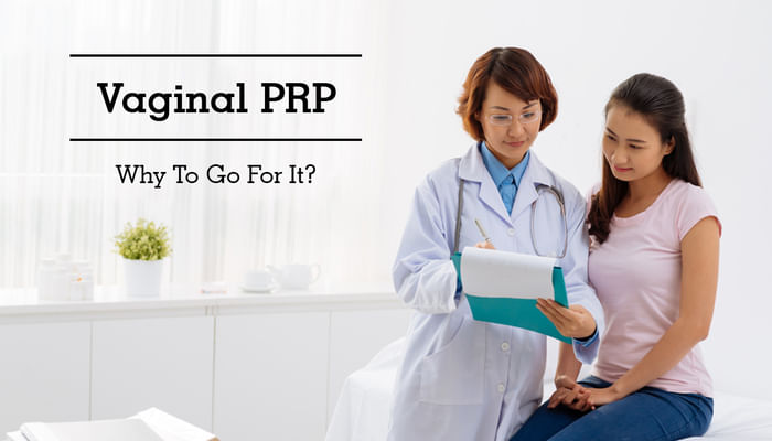 Vaginal PRP - Why To Go For It?