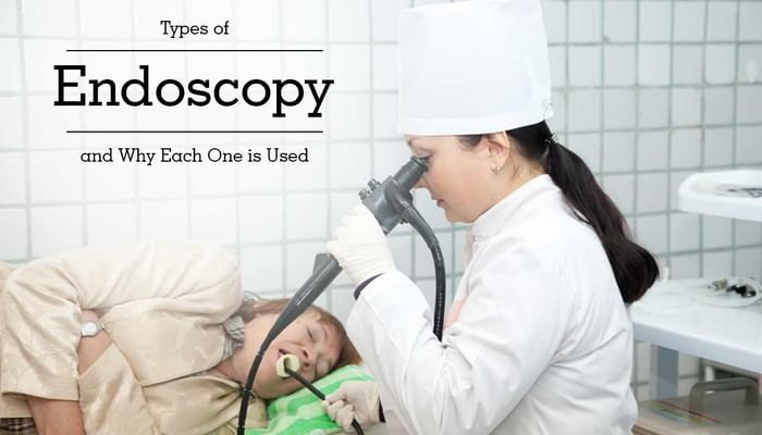 Types of Endoscopy and Why Each One is Used