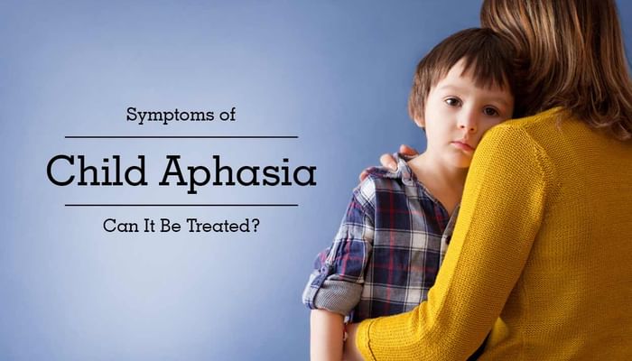 Symptoms of Child Aphasia - Can It Be Treated?