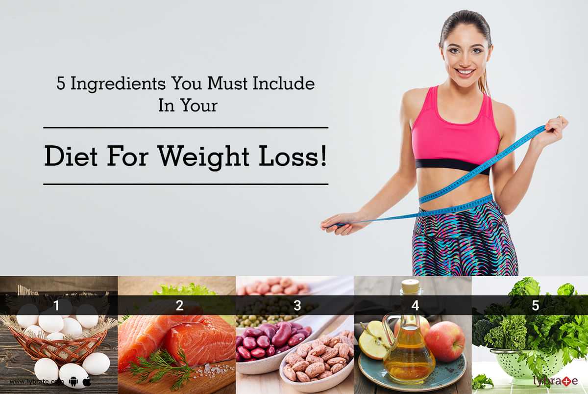 5 Ingredients You Must Include In Your Diet For Weight Loss! - By Dt ...