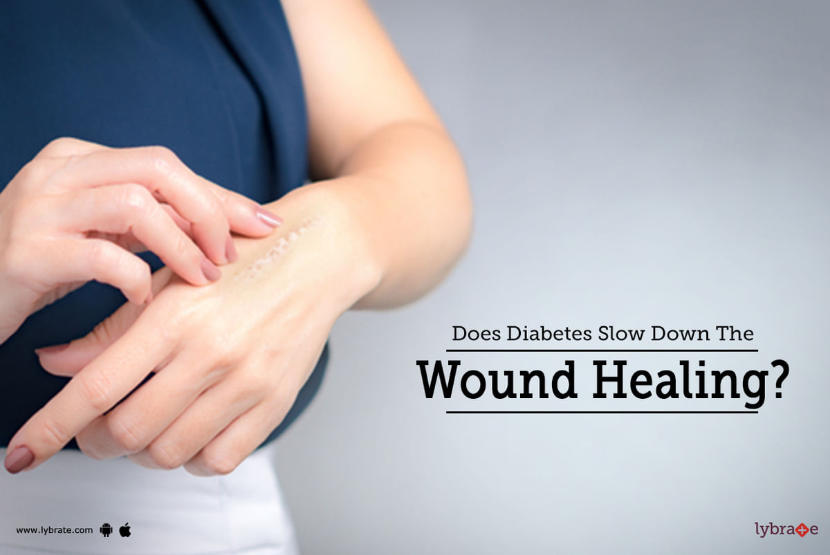 Does Diabetes Slow Down The Wound Healing   By Dr. Garima   Lybrate