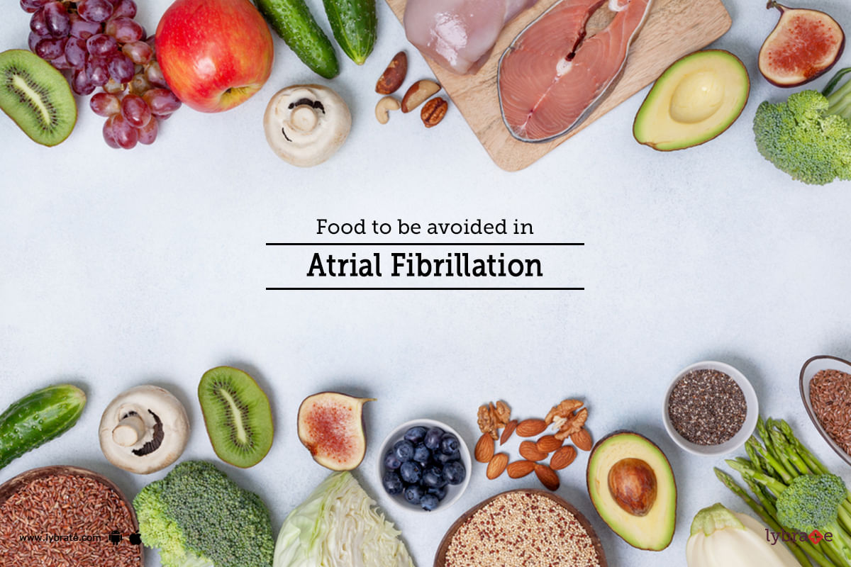 Food To Be Avoided In Atrial Fibrillation By Dr Garima Lybrate