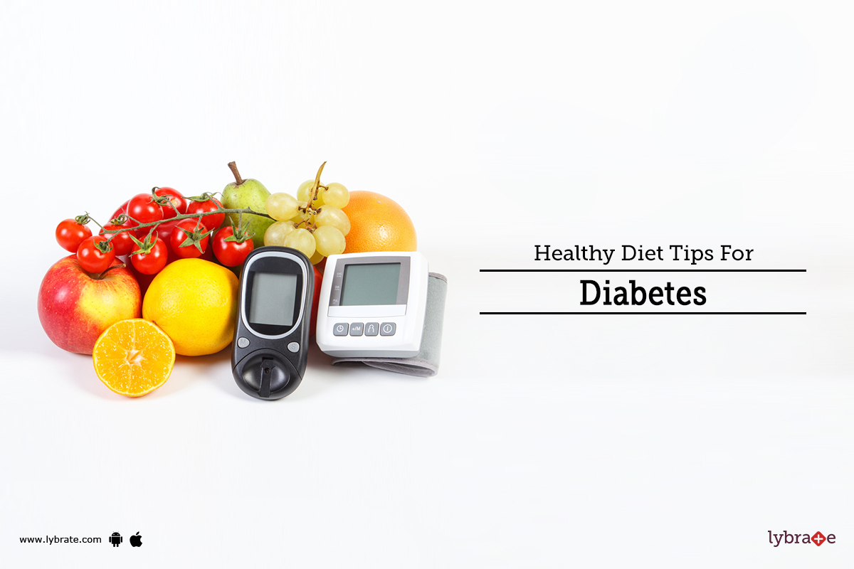 Healthy Diet Tips For Diabetes By Dr. Garima Lybrate