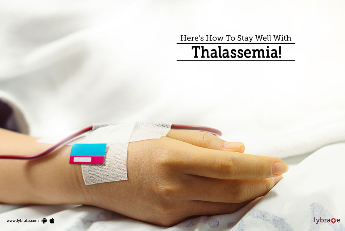 Here's How To Stay Well With Thalassemia! - By Dr. Sanjeev Kumar Singh ...