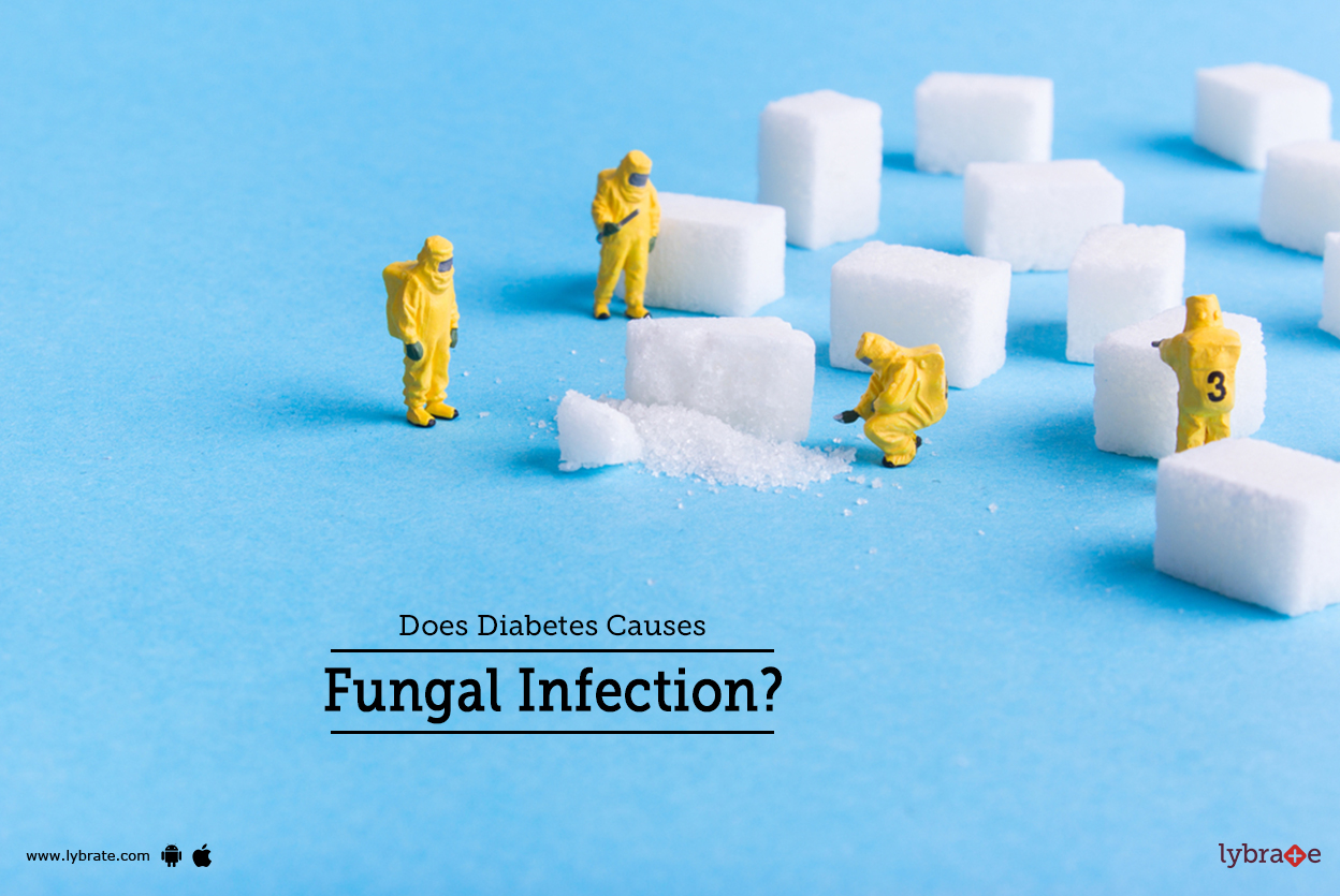 Does Diabetes Causes Fungal Infection? By Dr. Garima Lybrate
