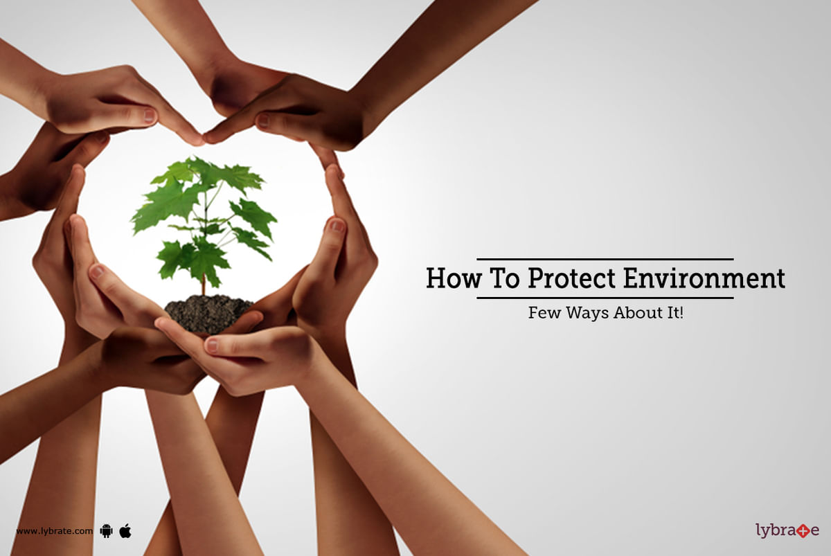 How To Protect Environment - Few Ways About It! - By Dr. Sanjeev Kumar