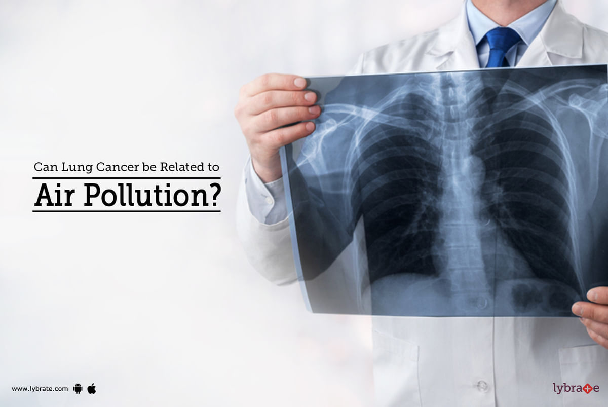 Can Lung Cancer Be Related To Air Pollution? - By Dr. Garima | Lybrate