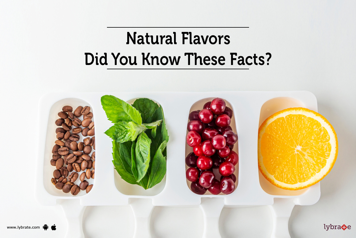 Natural Flavors: Did You Know These Facts? - By Dr. Anis Akhtar | Lybrate