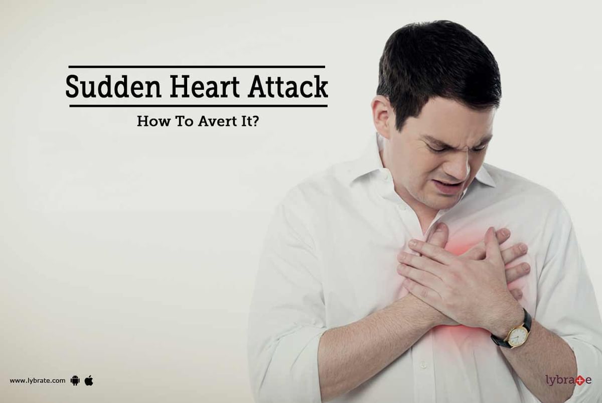 Sudden Heart Attack - How To Avert It? - By Dr. Anand Chopda | Lybrate