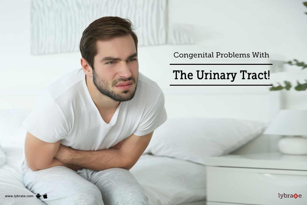 Congenital Problems With The Urinary Tract! - By Dr. Amit Agarwal | Lybrate