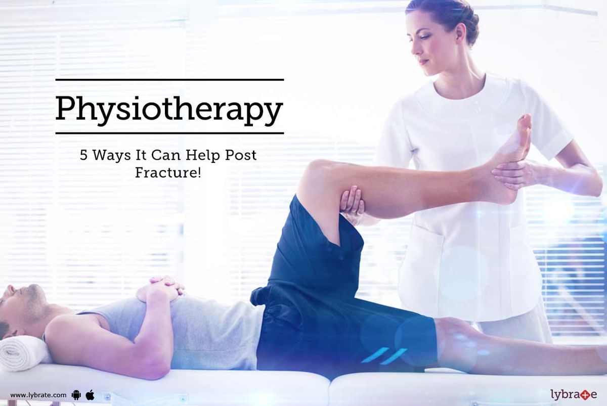 Physiotherapy 5 Ways It Can Help Post Fracture By Dr Nagaraj Lybrate 2398