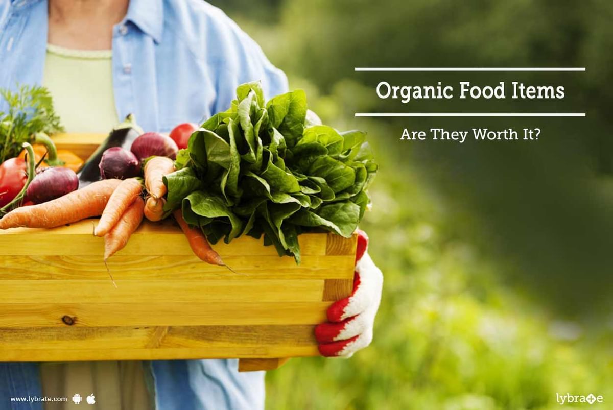 Organic Food Items - Are They Worth It? - By Dt. Neera Srivastava | Lybrate