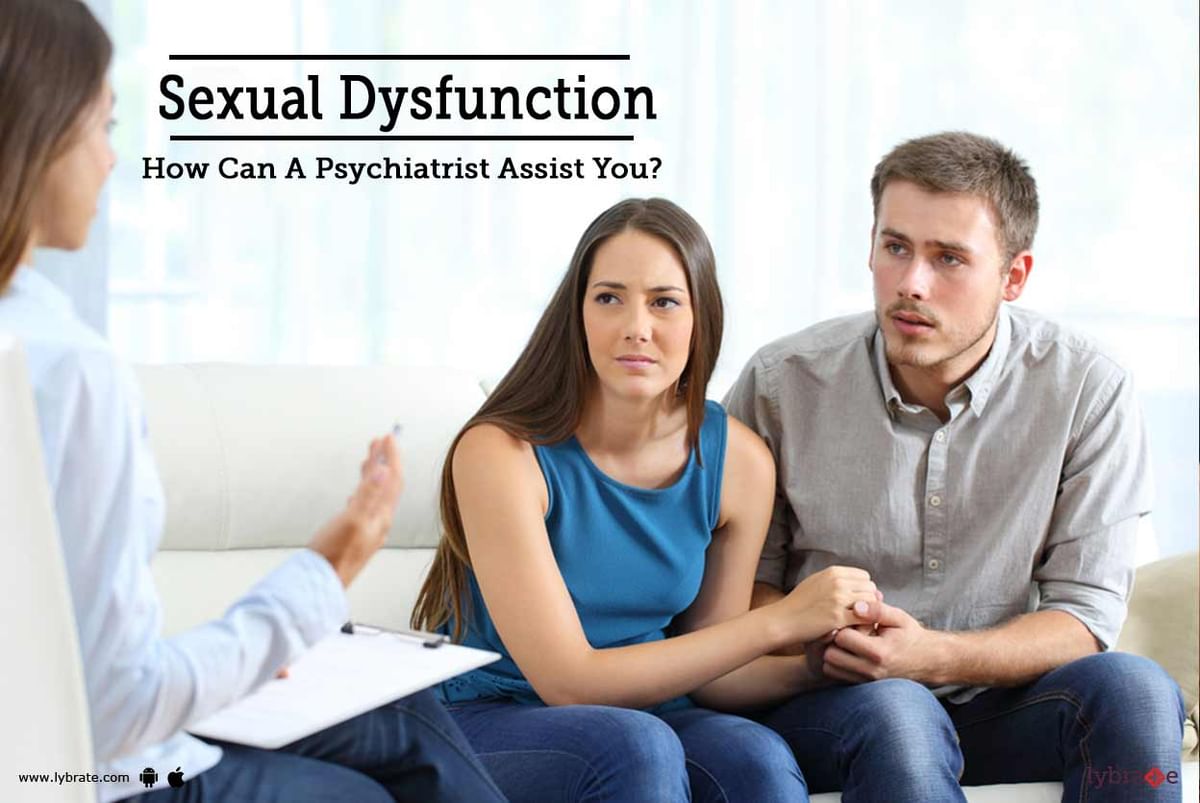 Sexual Dysfunction How Can A Psychiatrist Assist You By Dr