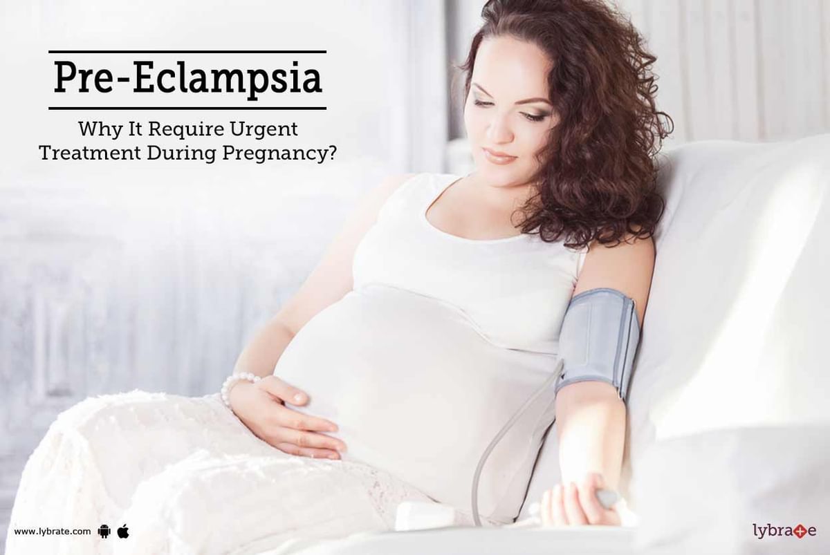 Pre-Eclampsia - Why It Require Urgent Treatment During Pregnancy? - By ...