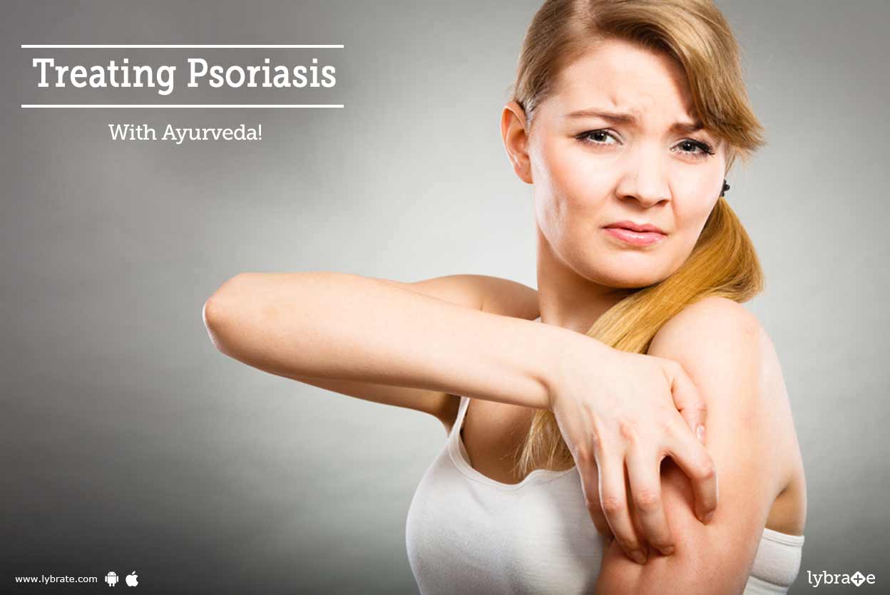 Treating Psoriasis With Ayurveda! By Dr. Vijeshwar Kumar Gupta Lybrate