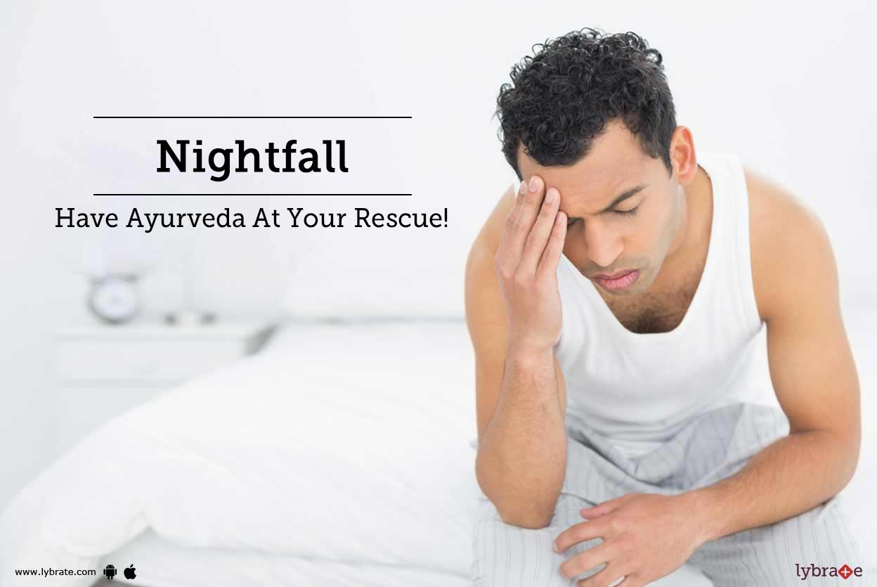 Nightfall Have Ayurveda At Your Rescue! By Dr. J N Divya Lybrate