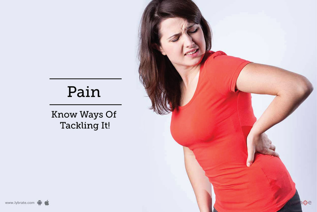 Pain - Know Ways Of Tackling It! - By Dr. Sanjay Sharma | Lybrate