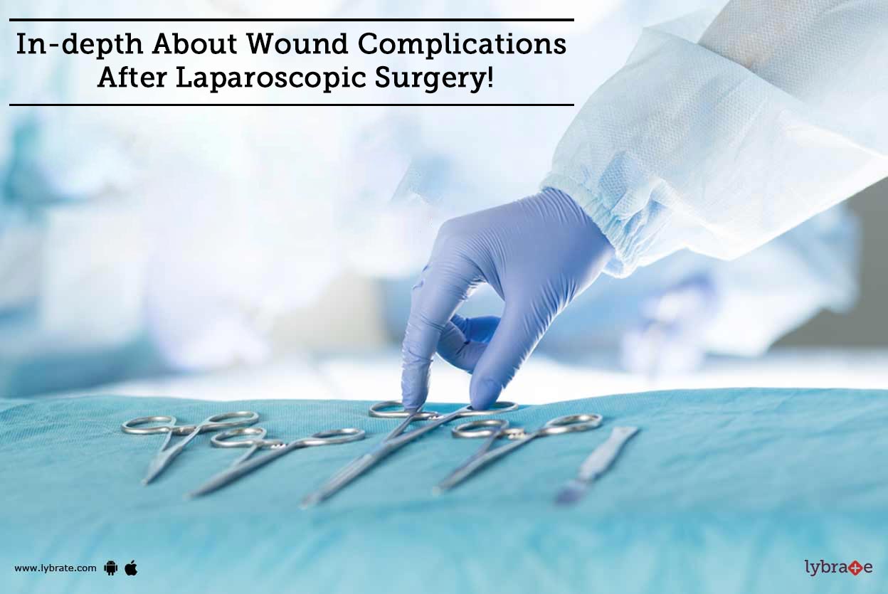Indepth About Wound Complications After Laparoscopic Surgery! By Dr