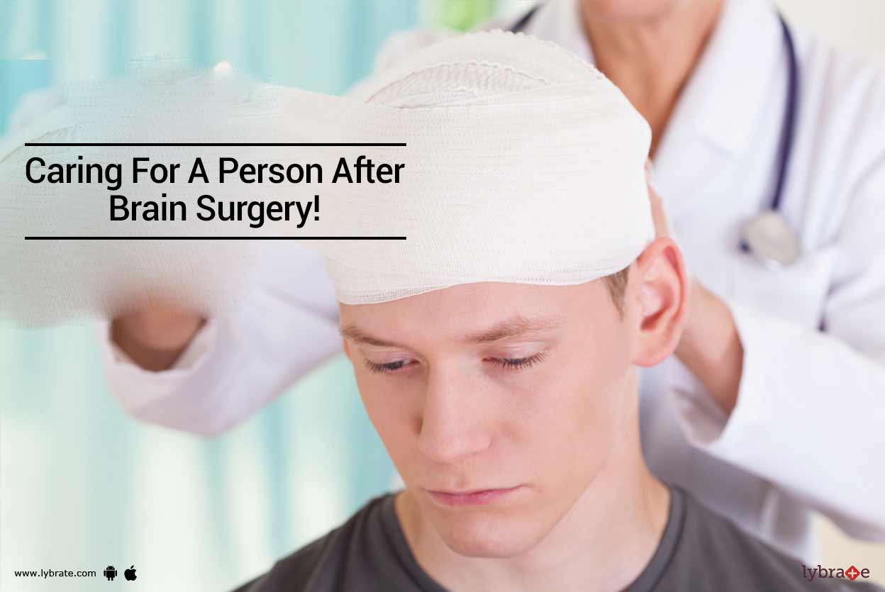 Caring For A Person After Brain Surgery! By Dr. Aditya S Bhati Lybrate