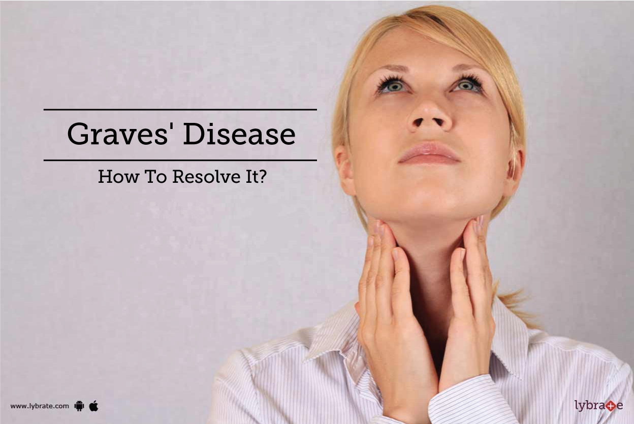 Graves' Disease How To Resolve It? By Dr. Rajesh Jain Lybrate