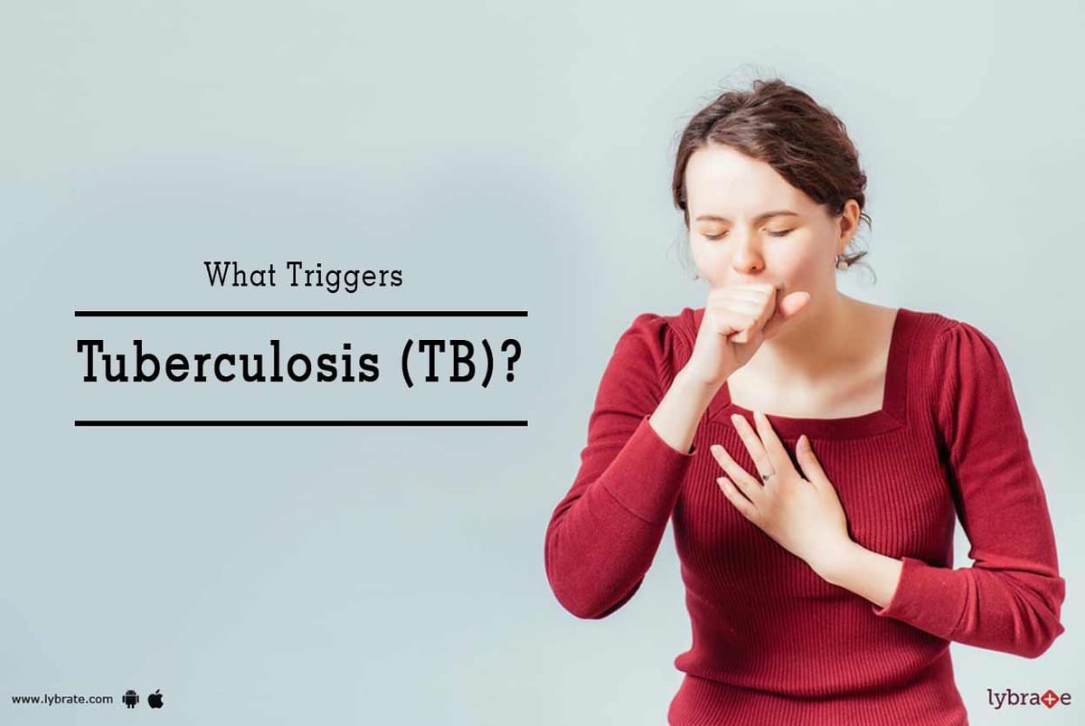 What Triggers Tuberculosis (TB)? - By Dr. Manav Manchanda | Lybrate