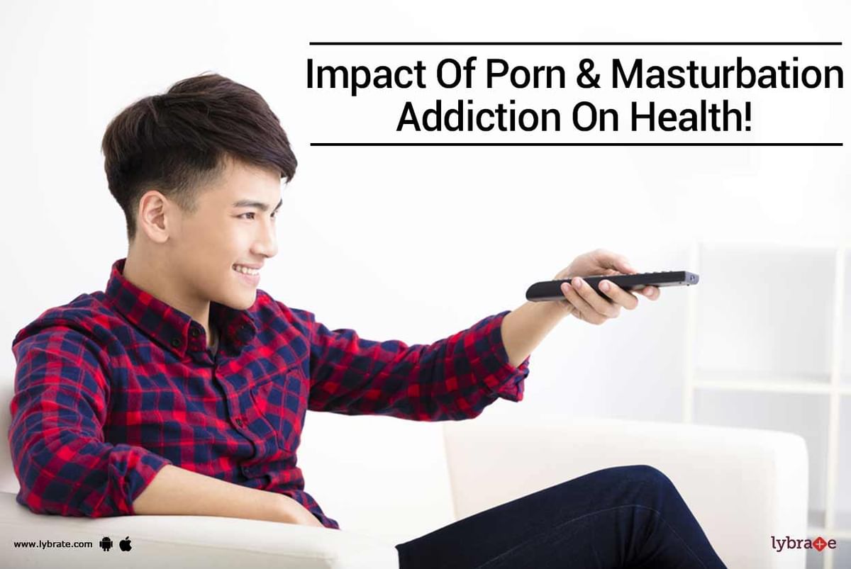 1200px x 803px - Impact Of Porn & Masturbation Addiction On Health! - By Dr. Kapil Arora |  Lybrate