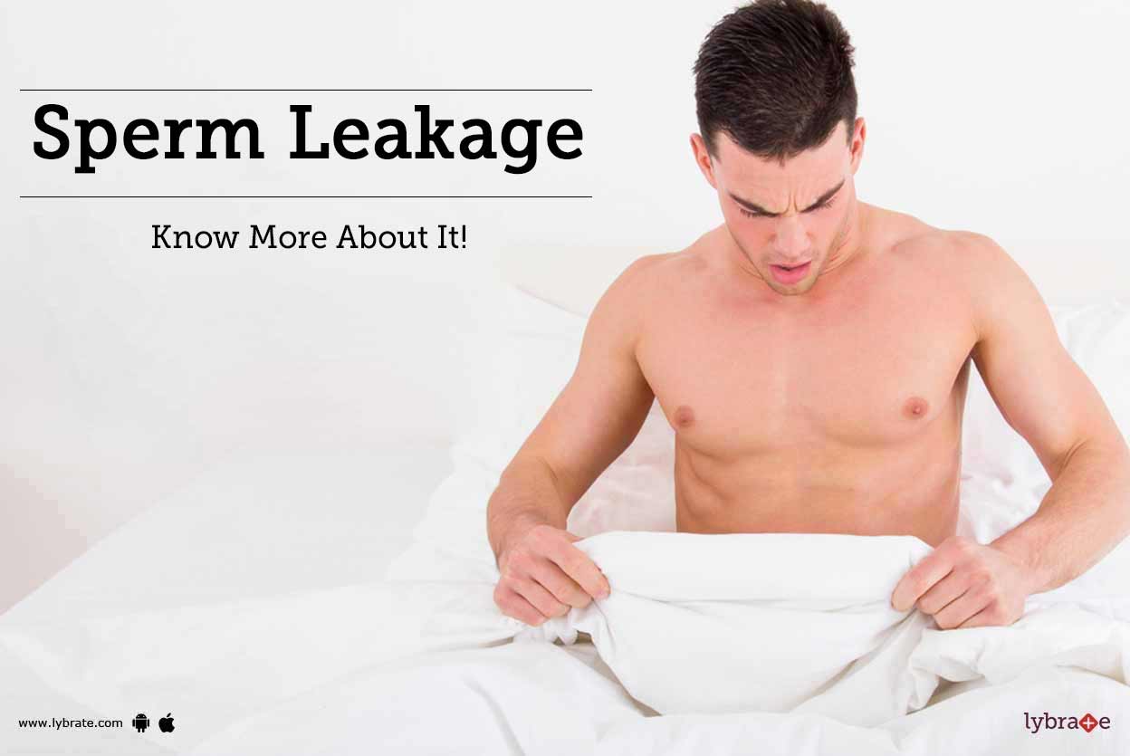 Sperm Leakage Know More About It! By Dr. M S Haque Lybrate