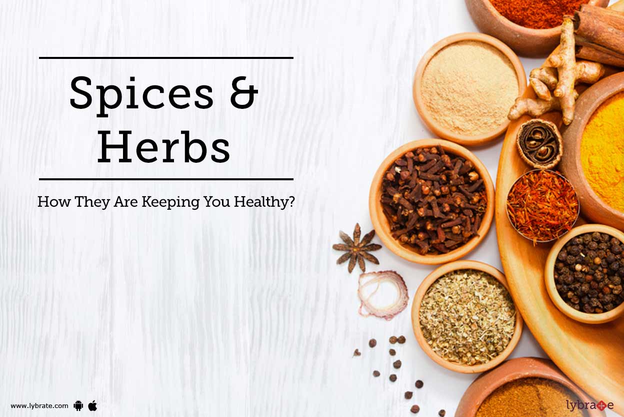 Spices & Herbs How They Are Keeping You Healthy? By Dt. Kavita