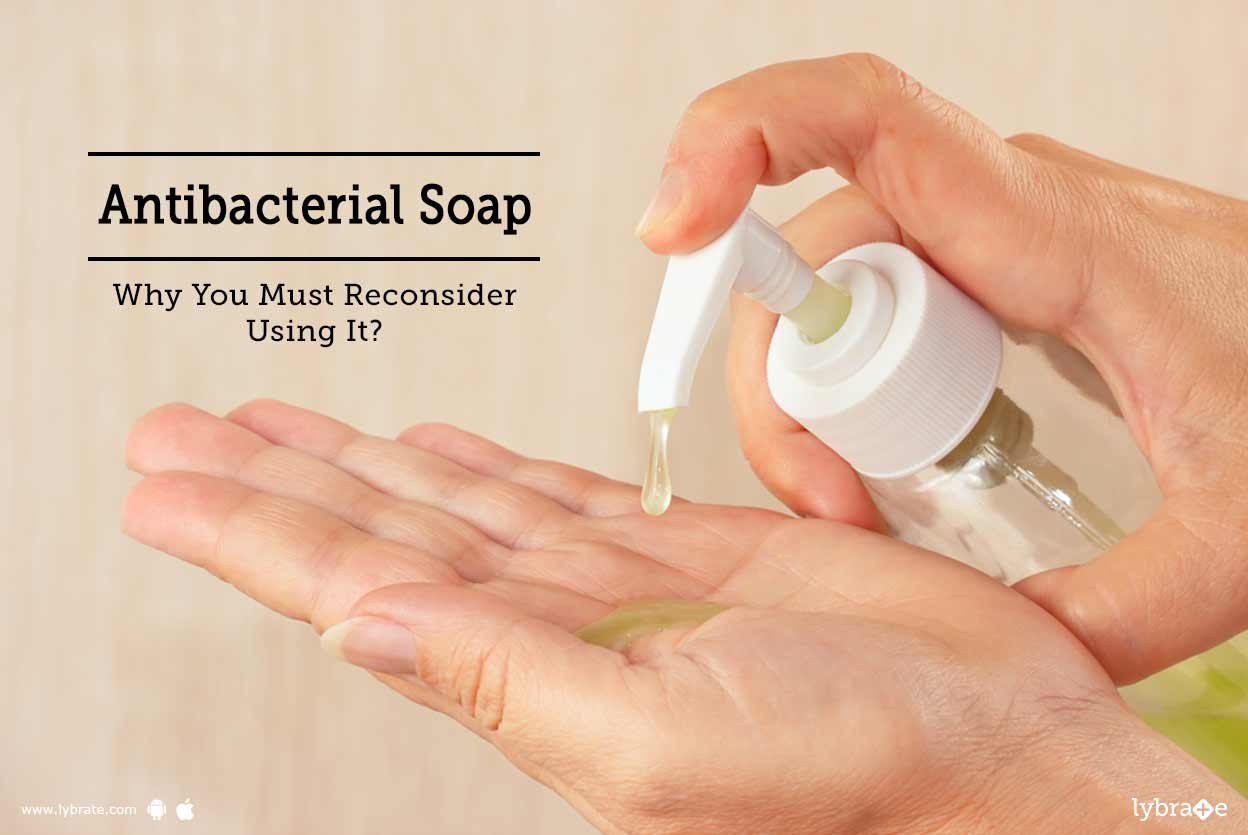 Antibacterial Soap - Why You Must Reconsider Using It? - By Dr. (Lt Col
