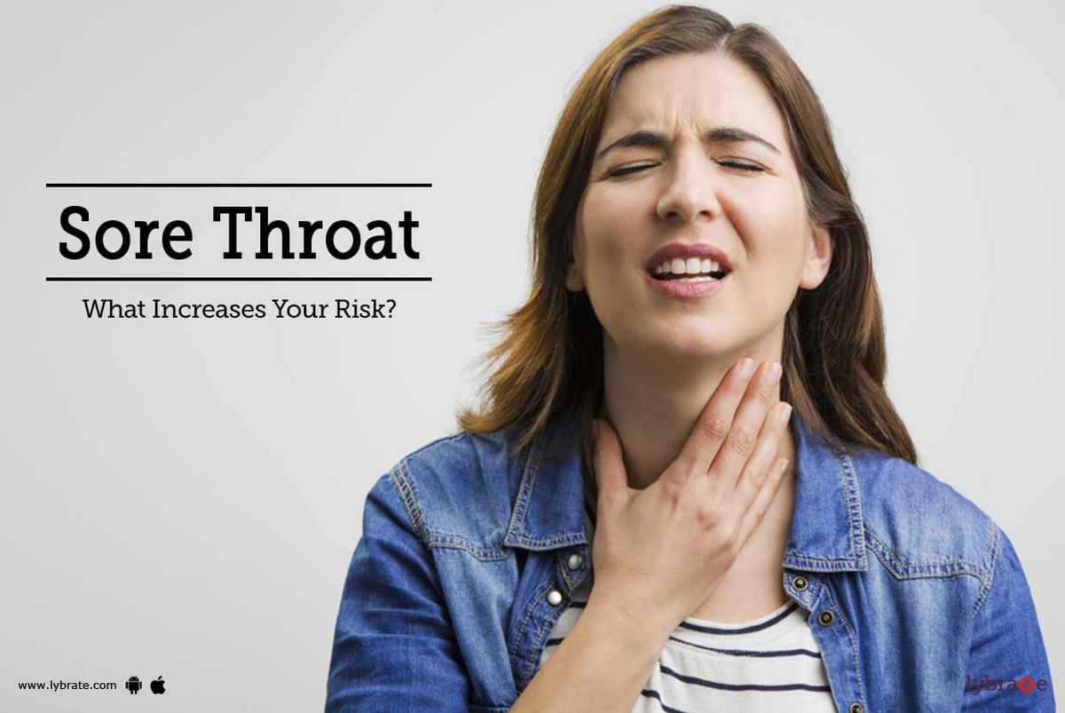 sore-throat-what-increases-your-risk-by-dr-madhulika-sharma-lybrate