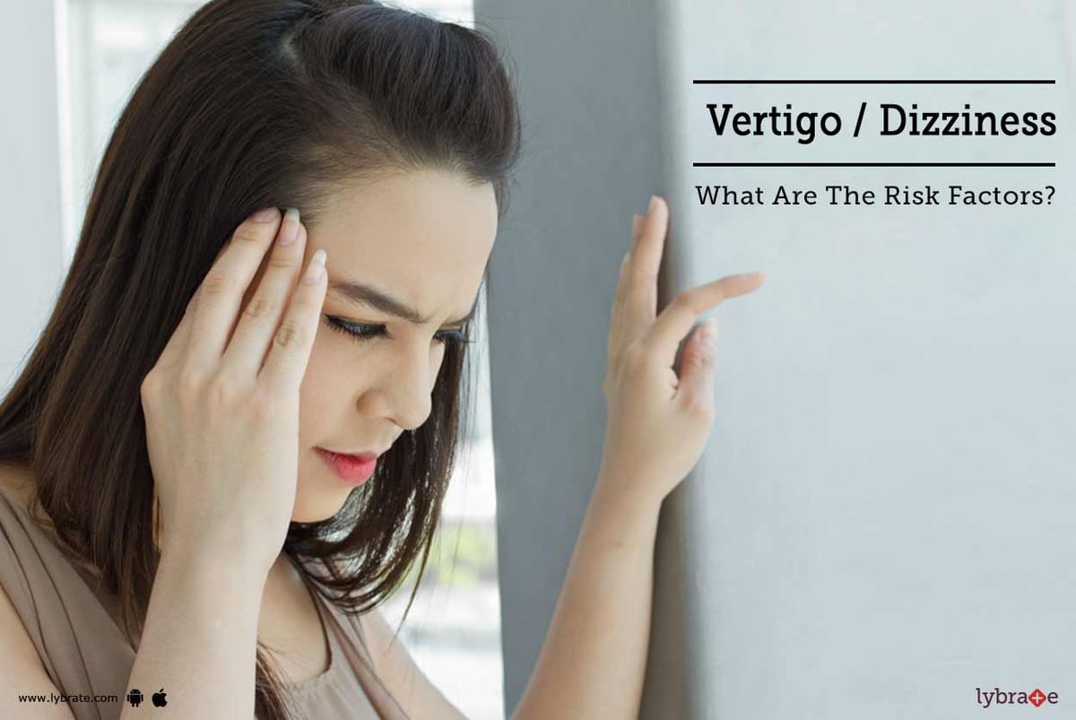 Vertigo / Dizziness - What Are The Risk Factors? - By Dr. Vivek | Lybrate