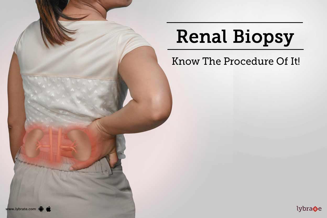Renal Biopsy Know The Procedure Of It! By Dr. Kunal Raj Gandhi