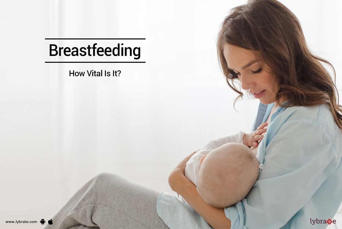 Breastfeeding - How Vital Is It? - By Dr. Seema Sharma | Lybrate