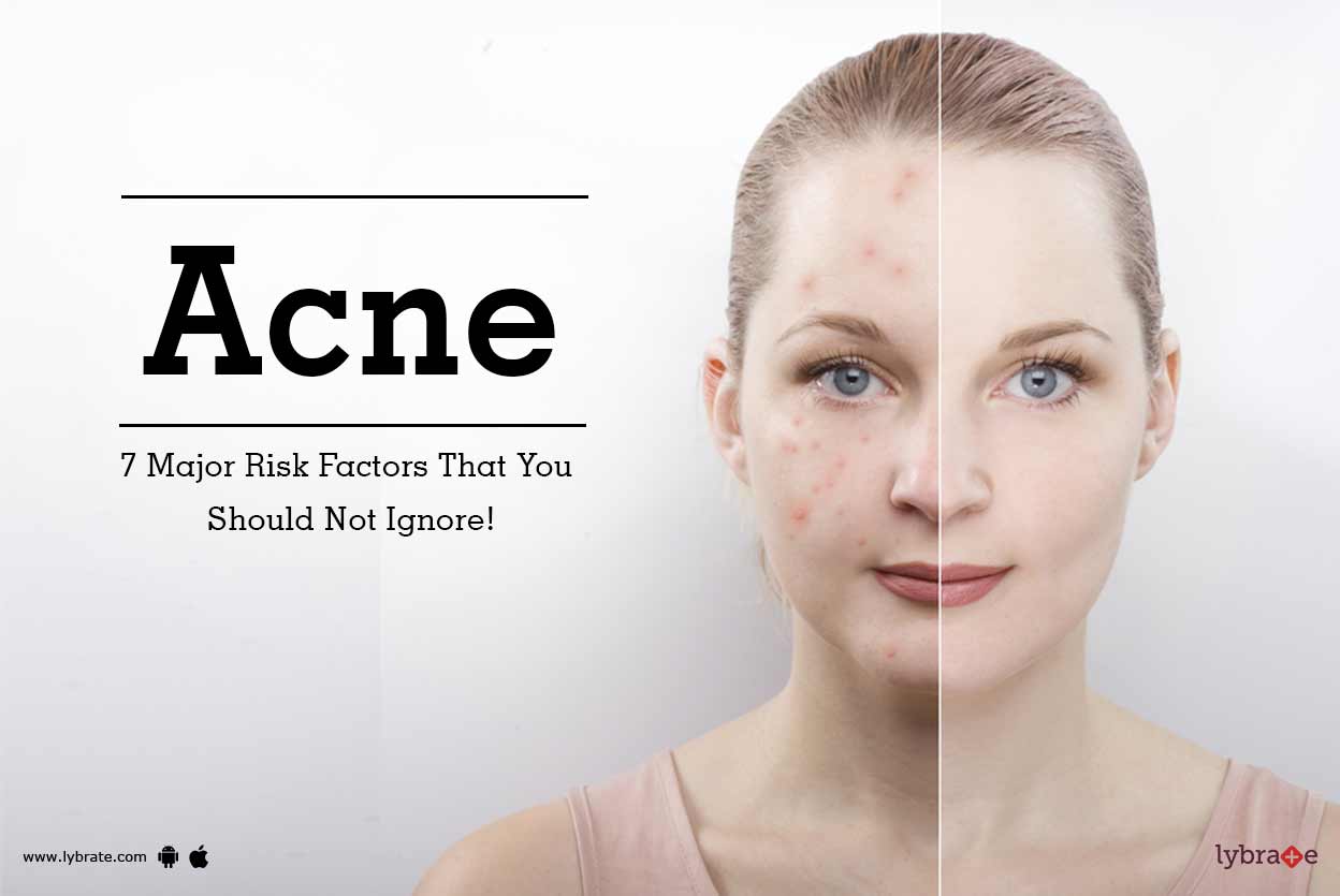 Acne 7 Major Risk Factors That You Should Not Ignore! By Dr. Sachin Yeole Lybrate