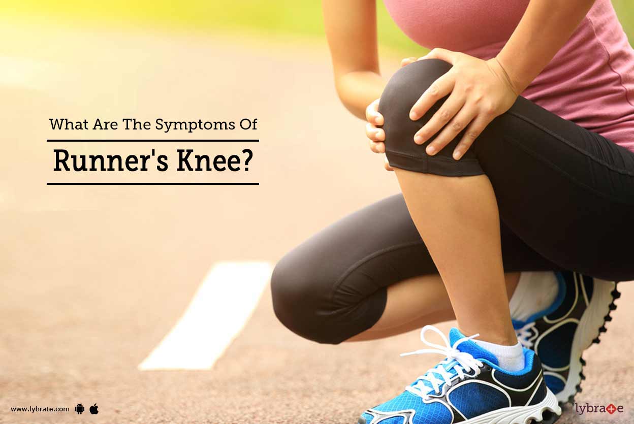 What Are The Symptoms Of Runner's Knee? By Dr. Atul Mishra Lybrate
