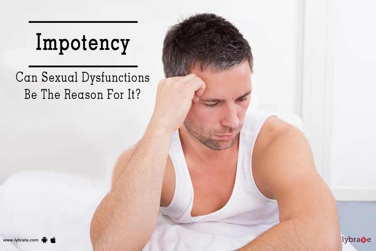 Impotency Can Sexual Dysfunctions Be The Reason For It By Dr Yogesh Tandon Lybrate 3409