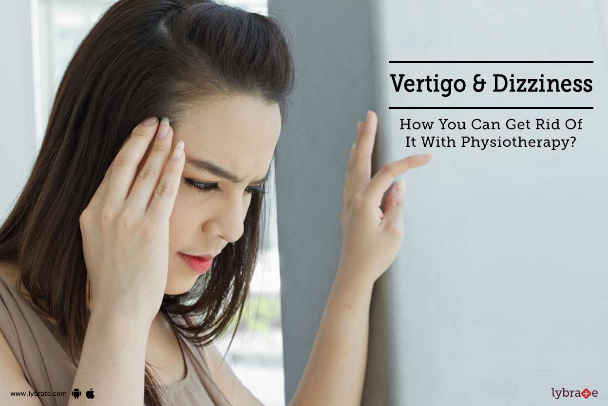 Vertigo & Dizziness How You Can Get Rid Of It With Physiotherapy? By Dr. Pinky Parekh Lybrate