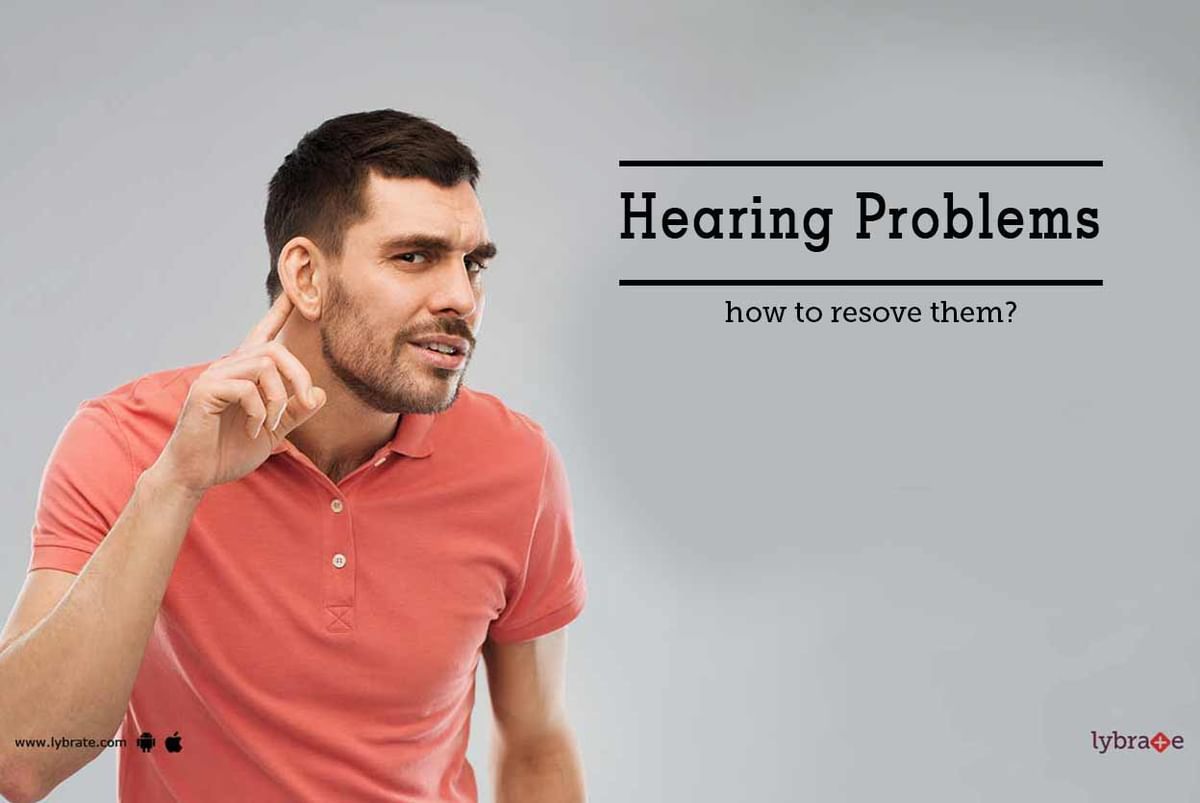 Hearing Problems - How To Resolve Them? - By Dr. Sunil Agrawal | Lybrate